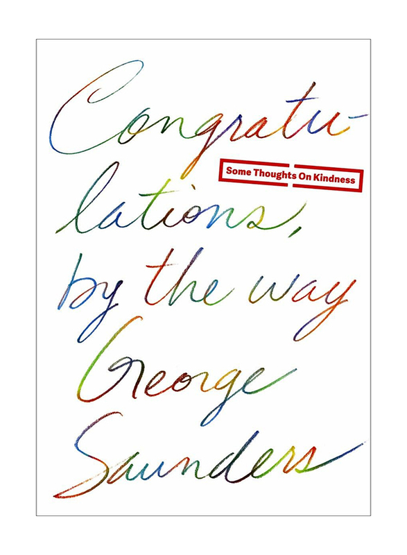 

Congratulations by the Way: Some Thoughts on Kindness, Hardcover Book, By: George Saunders