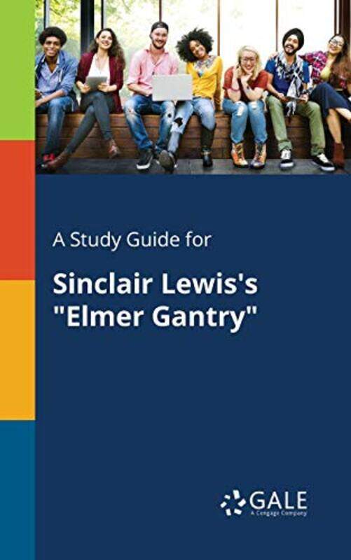 

A Study Guide for Sinclair Lewiss Elmer Gantry by Cengage Learning Gale-Paperback