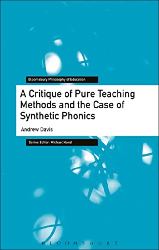 

A Critique of Pure Teaching Methods and the Case of Synthetic Phonics by Andrew Durham University, UK Davis-Paperback