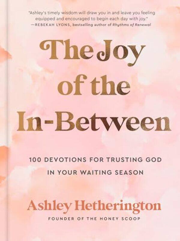 

The Joy Of The Inbetween 100 Devotions For Trusting God In Your Waiting Season A Devotional By Hetherington, Ashley - Paperback