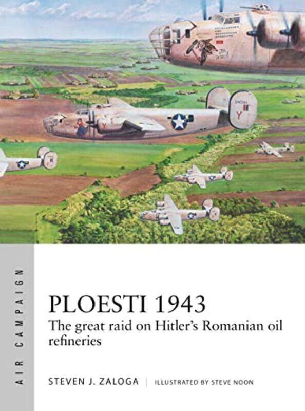 

Ploesti 1943 by Steven J ZalogaMr Steve Noon-Paperback