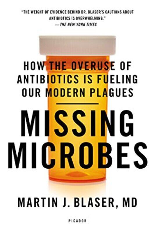 

Missing Microbes How The Overuse Of Antibiotics Is Fueling Our Modern Plagues By Blaser, Martin J, Md -Paperback