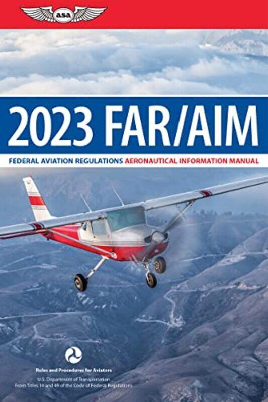 Far/Aim 2023: Federal Aviation Regulations/Aeronautical Information Manual Paperback by Federal Aviation Administration (FAA)/Aviation Supplies & Academics (Asa)