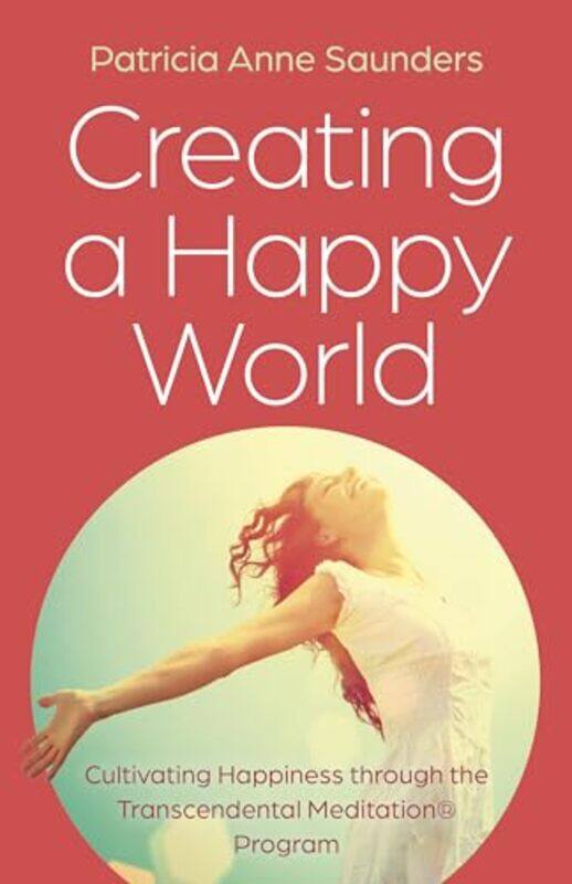 

Creating a Happy World by Patricia Anne Saunders -Paperback