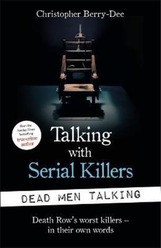 Talking with Serial Killers: Dead Men Talking: Death Row's worst killers - in their own words.paperback,By :Berry-Dee, Christopher