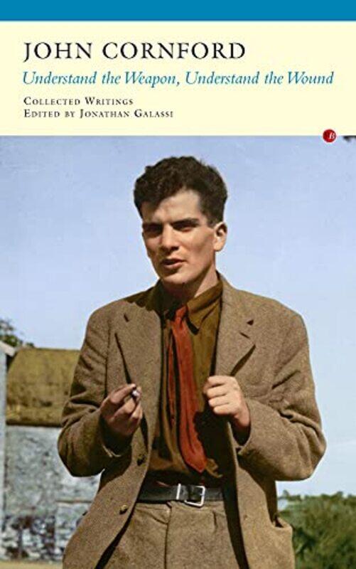 

Understand the Weapon Understand the Wound by John Cornford-Paperback