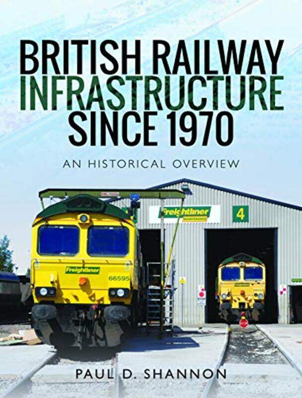 

British Railway Infrastructure Since 1970 by Paul D Shannon-Hardcover