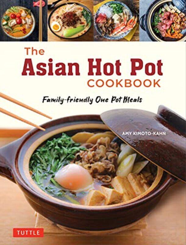 

The Asian Hot Pot Cookbook Familyfriendly One Pot Meals By Amy Kimotokahn Paperback