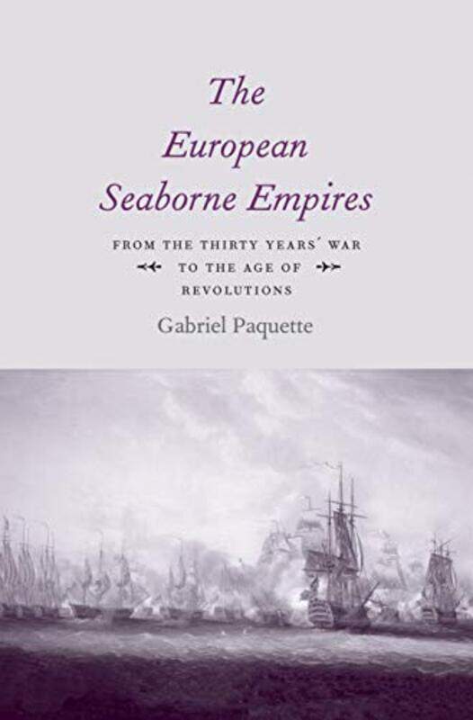 

The European Seaborne Empires by Gabriel Paquette-Hardcover