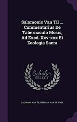 Salomonis Van Til ... Commentarius De Tabernaculo Mosis, Ad Exod. Xxv-xxx Et Zoologia Sacra,Paperback,By:Til, Salomon Van - Herman Van De Wall
