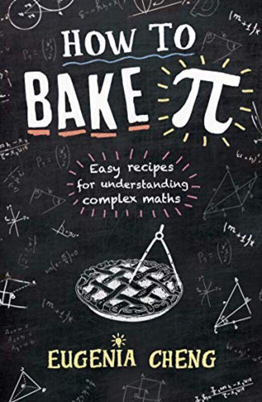 

How to Bake Pi: Easy recipes for understanding complex maths,Paperback,by:Cheng, Eugenia