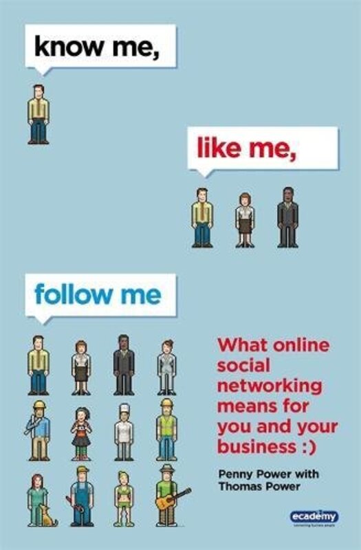 Know Me, Like Me, Follow Me: What Online Social Networking Means for You and Your Business, Paperback Book, By: Penny Power