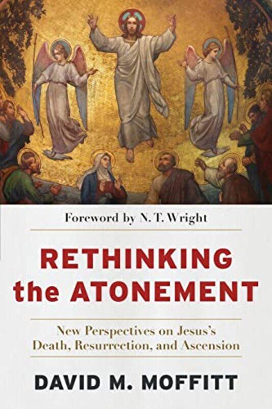 

Rethinking the Atonement New Perspectives on Jesuss Death Resurrection and Ascension by David M MoffittN T Wright-Paperback