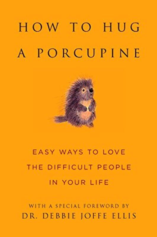 

How To Hug A Porcupine Easy Ways To Love The Difficult People In Your Life Little Book. Big Idea. Hardcover