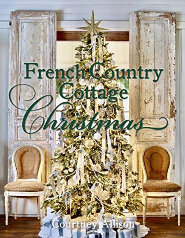 

French Country Cottage Christmas By Allison Courtney - Hardcover