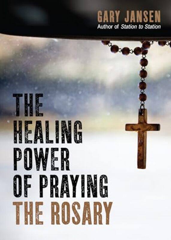 

The Healing Power Of Praying The Rosary, Paperback by Jansen, Gary