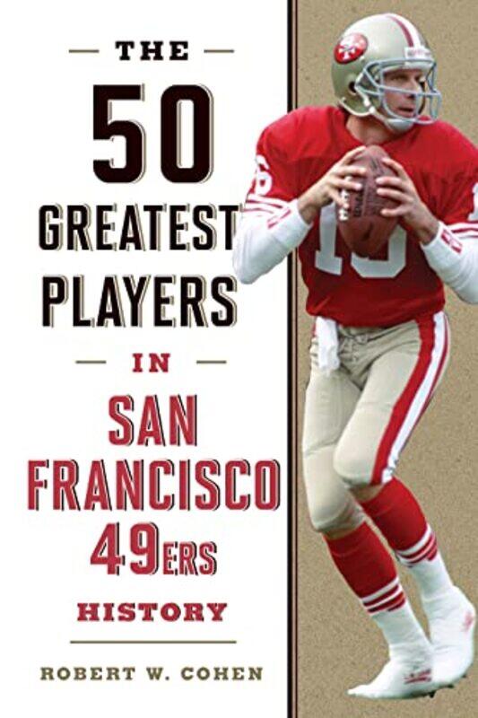 

The 50 Greatest Players in San Francisco 49ers History by Robert W Cohen-Hardcover