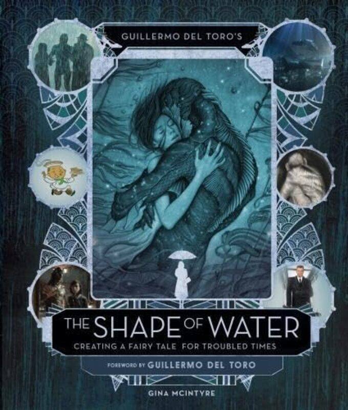 

Guillermo del Toros The Shape of Water Creating a Fairy Tale for Troubled Times by Guillermo del Toro-Hardcover