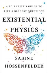 Existential Physics A Scientists Guide To Lifes Biggest Questions By Hossenfelder, Sabine - Hardcover