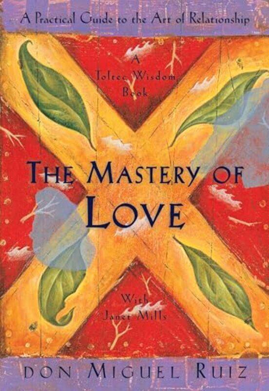 

The Mastery Ofove A Practical Guide To The Art Of Relationship A Toltec Wisdom Book By Miguel Ruiz - Paperback