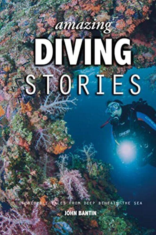 

Amazing Diving Stories by John Bantin-Hardcover