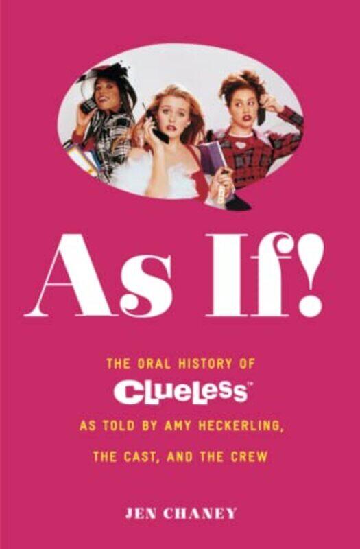 

As If!: The Oral History of Clueless as told by Amy Heckerling and the Cast and Crew,Paperback by Chaney, Jen