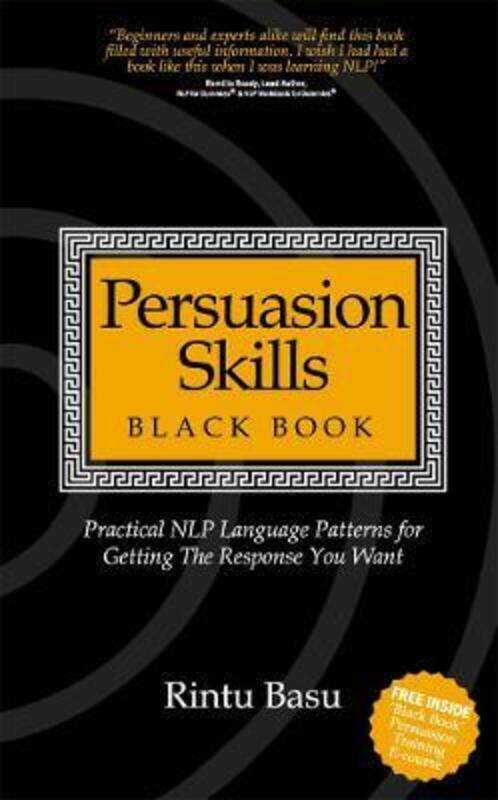 

Persuasion Skills Black Book: Practical NLP language patterns for getting the response you want,Paperback,ByBasu, Rintu