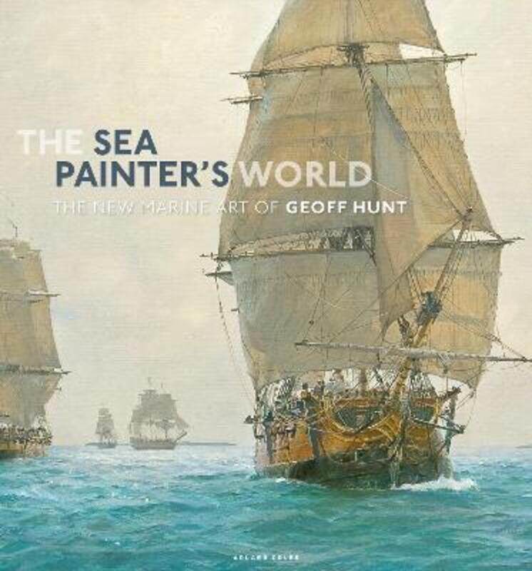 

The Sea Painter's World: The new marine art of Geoff Hunt, 2003-2010.Hardcover,By :Hunt, Geoff