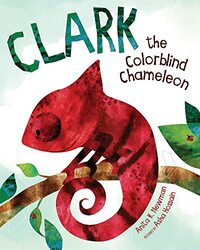 Clark the Colorblind Chameleon by Asha HossainAnita K Newman-Hardcover