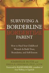 Surviving A Borderline Parent: How to Heal Your Childhood Wounds and Build Trust, Boundaries, and Se,Paperback,ByFriedman, Freda B. - Roth, Kimberlee