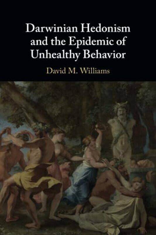 

Darwinian Hedonism and the Epidemic of Unhealthy Behavior by David M Brown University, Rhode Island Williams-Paperback