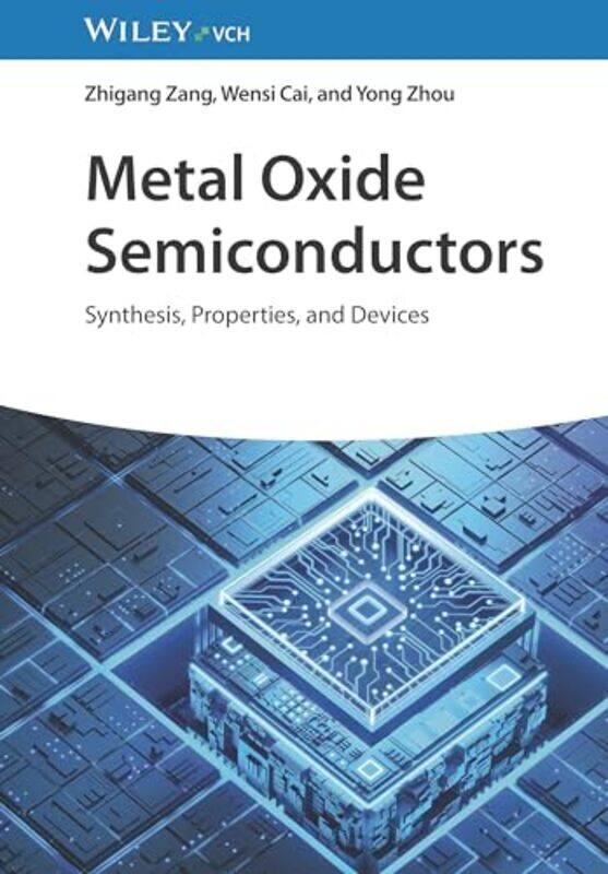 

Metal Oxide Semiconductors by Zhigang (Kyushu University; Chongqing University) ZangWensi (University of Manchester; Chongqing University) CaiYong (Ch