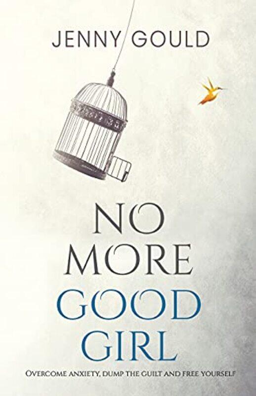 

No More Good Girl Overcome Anxiety Dump the Guilt and Free Yourself by Jenny Gould-Paperback