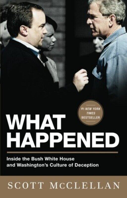 

What Happened: Inside the Bush White House and Washington's Culture of Deception, Paperback, By: Scott McClellan