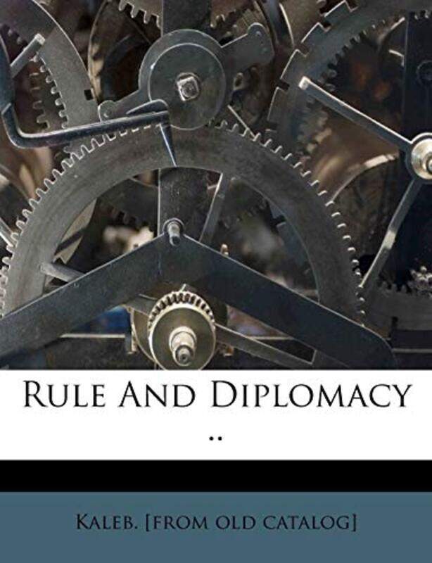 

Rule And Diplomacy By Kaleb Kaleb From Old Catalog Paperback