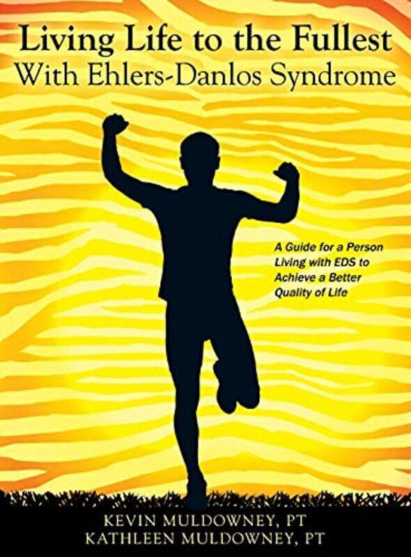 

Living Life to the Fullest with Ehlers-Danlos Syndrome: Guide to Living a Better Quality of Life Whi,Hardcover by Muldowney Pt, Kevin - Muldowney Pt,