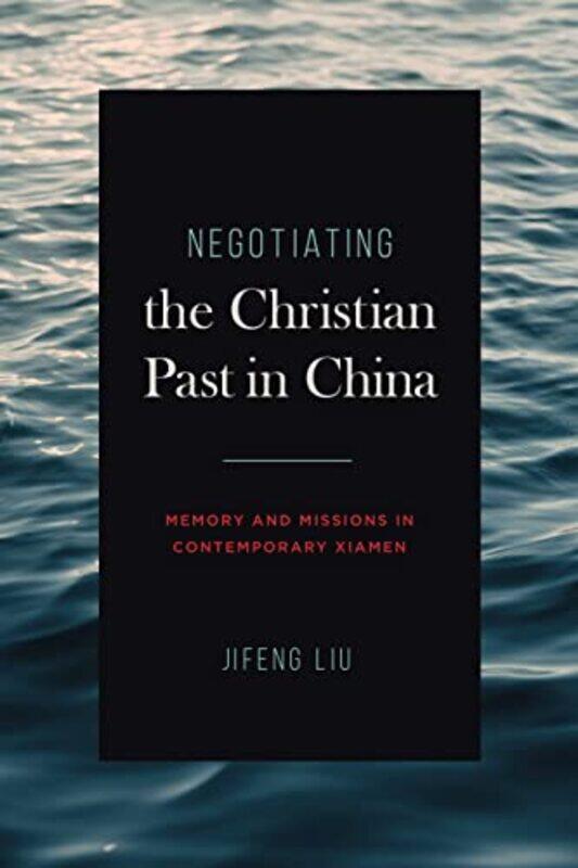 

Negotiating the Christian Past in China by Jifeng (Xiamen University) Liu -Paperback