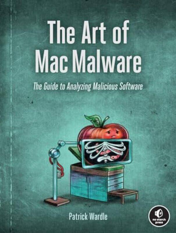 

The Art Of Mac Malware The Guide To Analyzing Malicious Software by Wardle, Patrick-Paperback