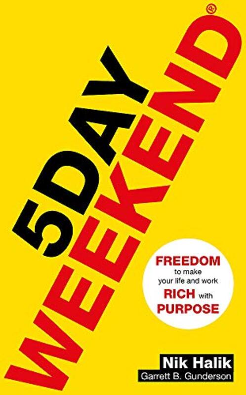 5 Day Weekend: Freedom to Make Your Life and Work Rich with Purpose: A how-to guide to building mult, Paperback Book, By: Halik Nik