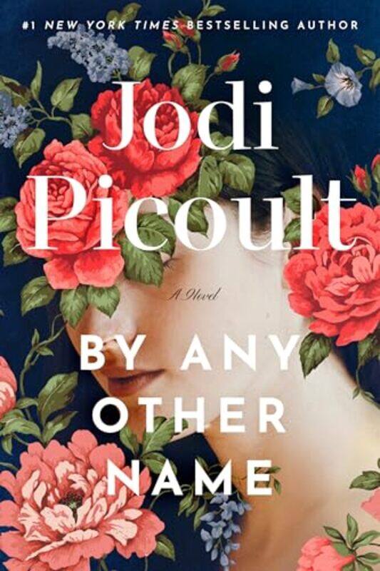 

By Any Other Name A Novel By Picoult, Jodi Hardcover