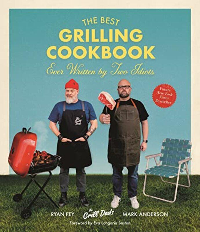 

The Best Grilling Cookbook Ever Written by Two Idiots by Anderson, Mark - Fey, Ryan Paperback