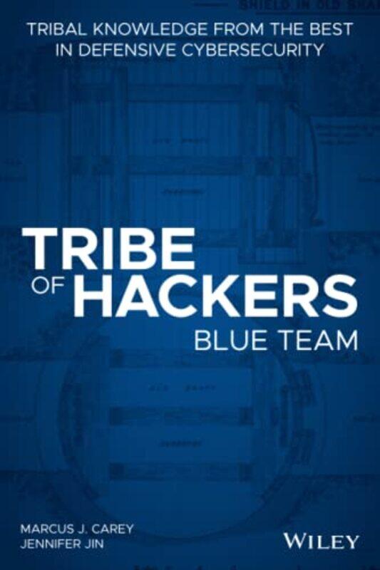 

Tribe Of Hackers Blue Team Tribal Knowledge From The Best In Defensive Cybersecurity by Carey, Marcus J. - J..Paperback