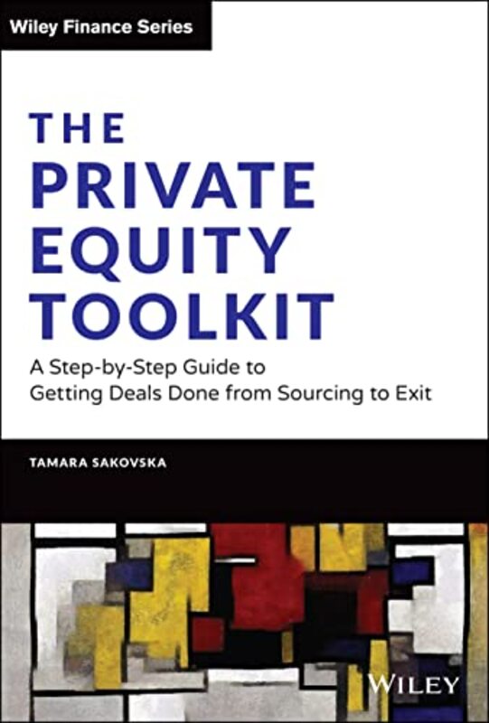 Private Equity Toolkit: A Step-by-Step Guide to Getting Deals Done from Sourcing to Exit , Hardcover by Sakovska