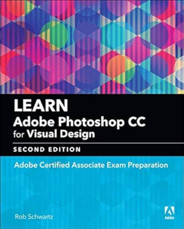 

Learn Adobe Photoshop Cc For Visual Communication Adobe Certified Associate Exam Preparation by Schwartz, Rob - Paperback