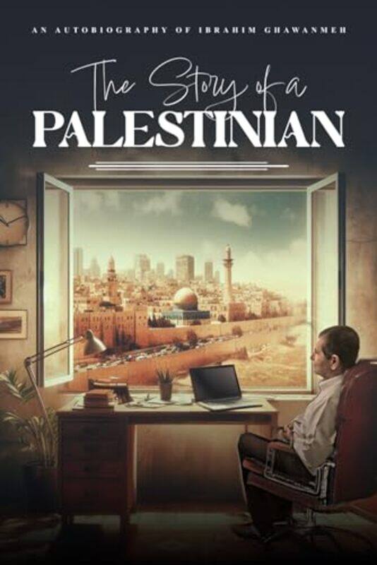 

The Story Of A Palestinian by Ghawanmeh, Ibrahim - Paperback