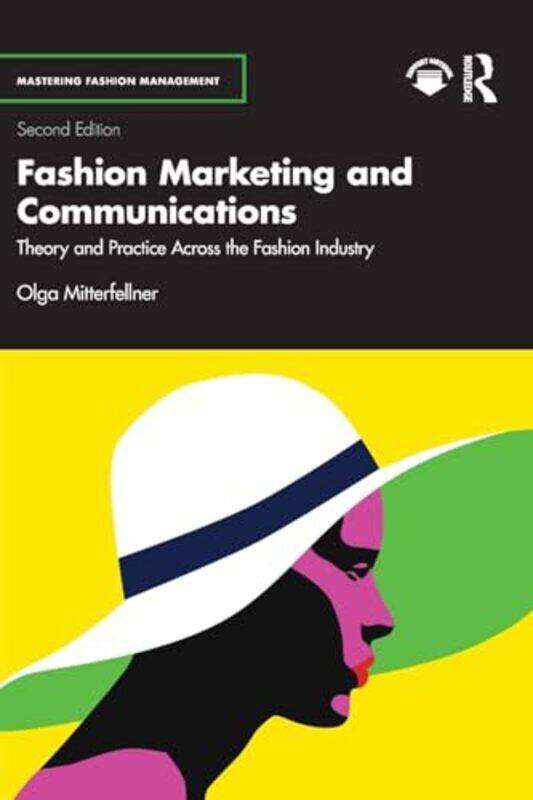 

Fashion Marketing And Communications Theory And Practice Across The Fashion Industry, Paperback by Mitterfellner, Olga (London College of Fashion, UK)