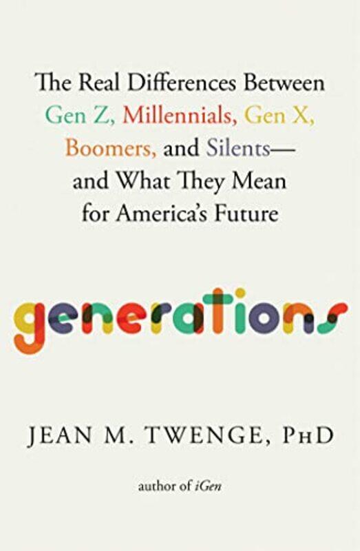 

Generations The Real Differences Between Gen Z Millennials Gen X Boomers And Silentsand What T by Twenge, Jean M., Phd..Hardcover