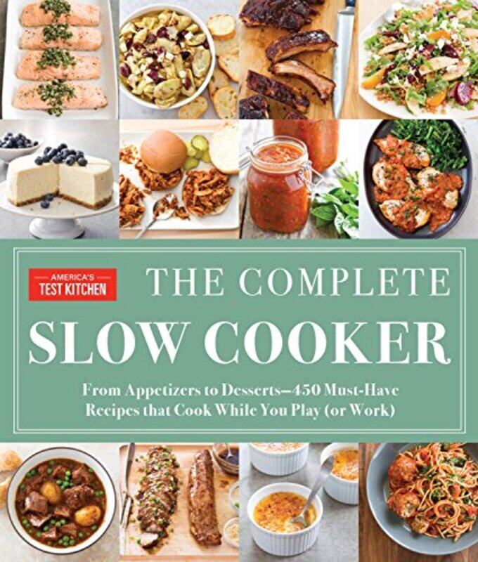 

The Complete Slow Cooker: From Appetizers to Desserts - 400 Must-Have Recipes That Cook While You Pl,Paperback,By:America's Test Kitchen