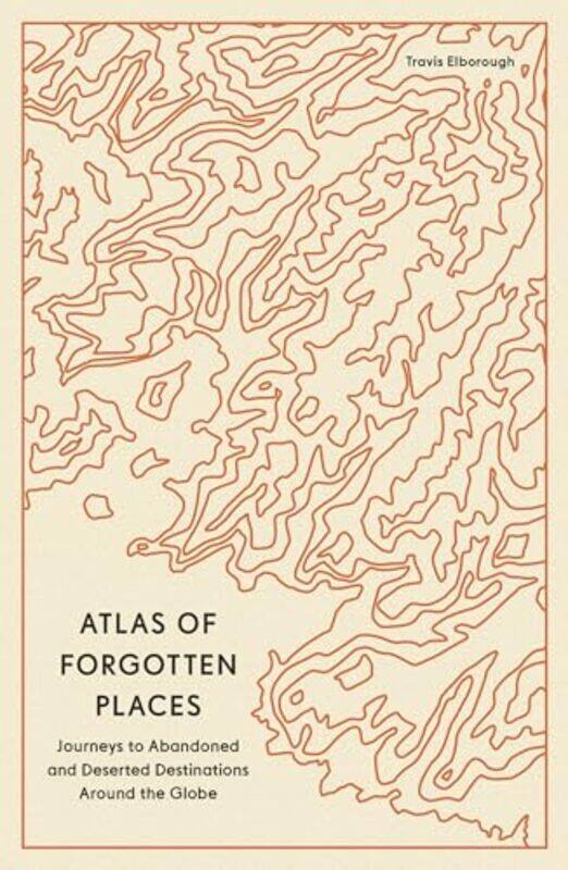 

Atlas of Forgotten Places by Travis Elborough -Paperback