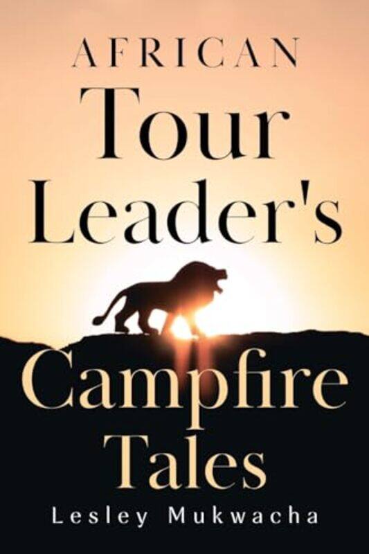

African Tour Leader's Campfire Tales by Lesley Mukwacha -Paperback